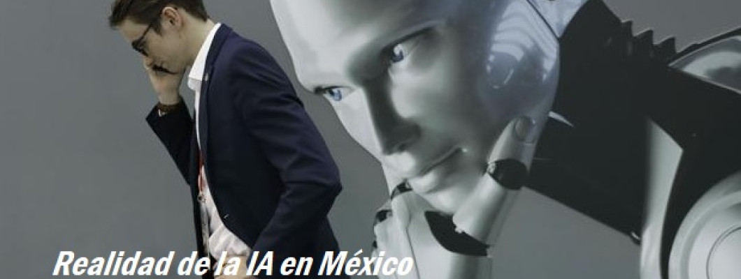 Blog PcD 15. Realidad de la IA en México, ¿Dejará sin chamba hasta al 