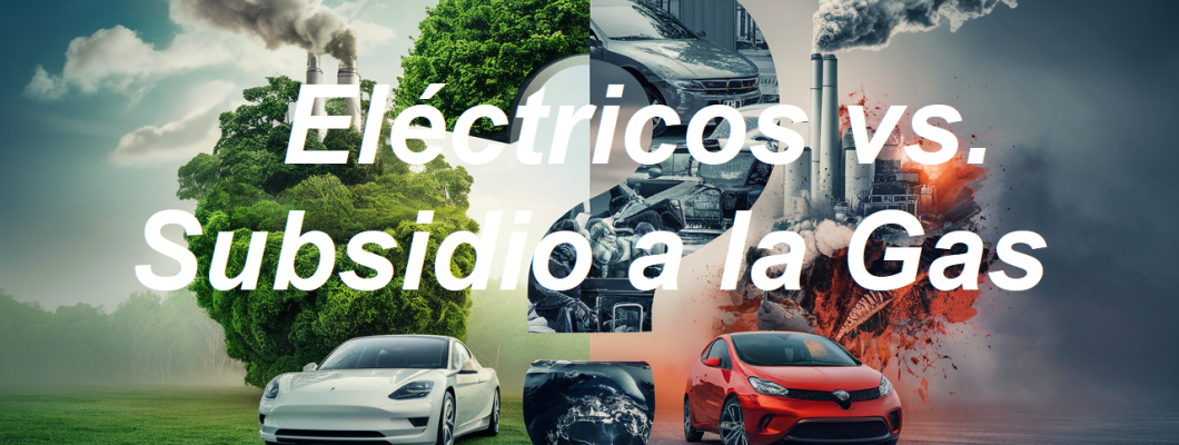 Blog PcD 25. México: Vehículos Eléctricos y el Subsidio a la Gasolina. La contradicción.